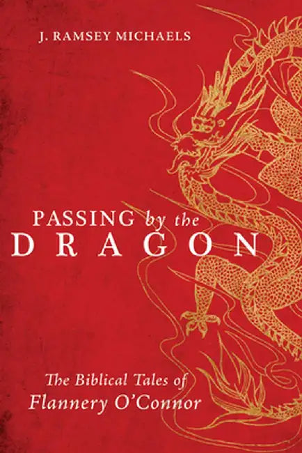 Passing by the Dragon: The Biblical Tales of Flannery O'Connor by J. Ramsey Michaels