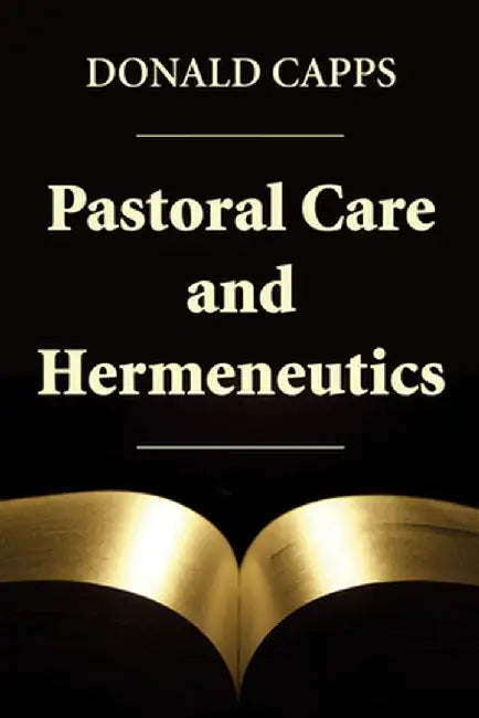Pastoral Care and Hermeneutics by Donald Capps