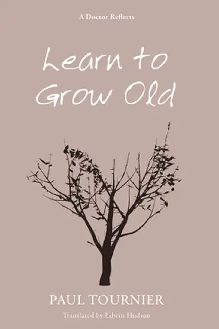 Learn to Grow Old by Paul Tournier