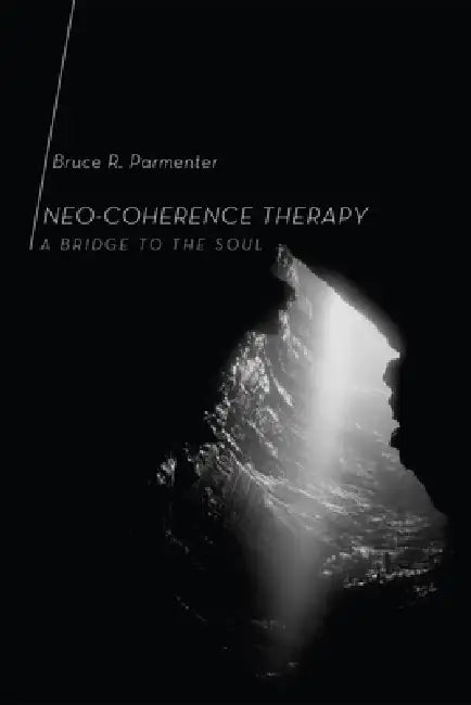 Neo-Coherence Therapy: A Bridge to the Soul by Bruce R. Parmenter