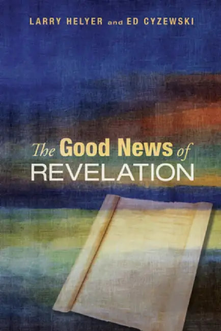 The Good News of Revelation by Larry Helyer