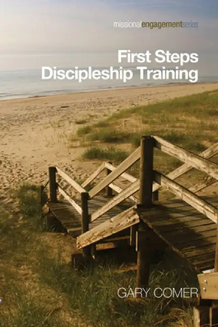 First Steps Discipleship Training: Turning Newer Believers Into Missional Disciples by Gary S. Comer