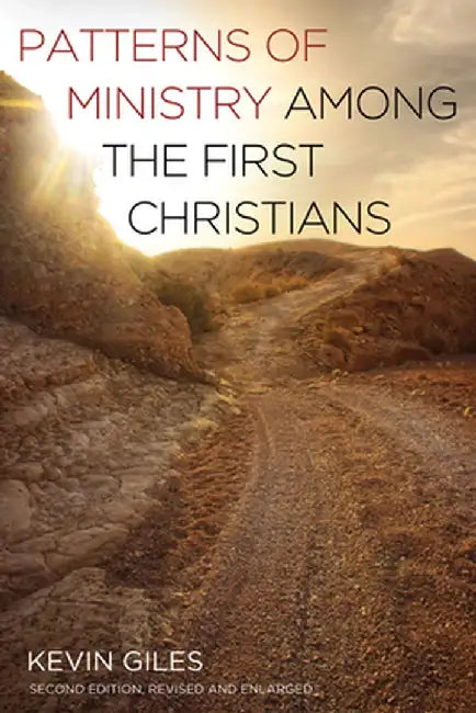 Patterns of Ministry Among the First Christians by Kevin Giles