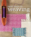 Next Steps in Weaving: What You Never Knew You Needed to Know by Pattie Graver