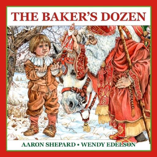 The Baker's Dozen: A Saint Nicholas Tale, with Bonus Cookie Recipe and Pattern for St. Nicholas Christmas Cookies (15th Anniversary Edition) by Aaron Shepard, Wendy Edelson