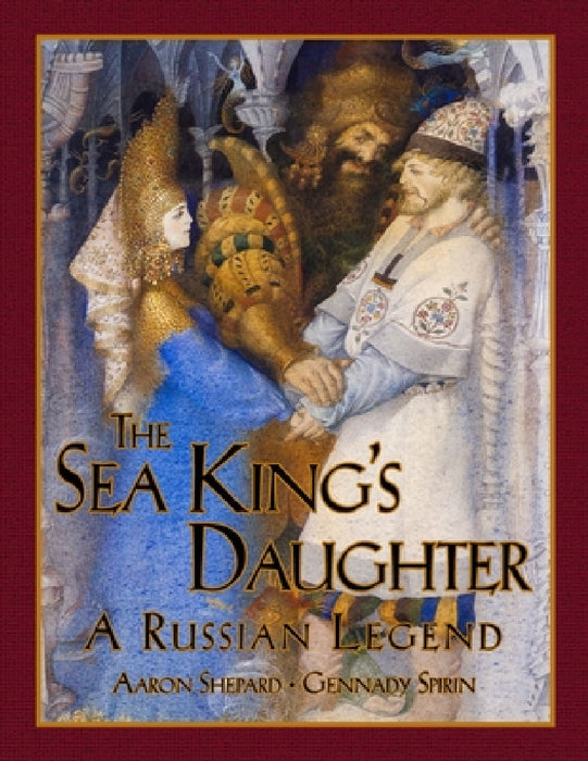 The Sea King's Daughter: A Russian Legend (15th Anniversary Edition) by Aaron Shepard, Gennady Spirin