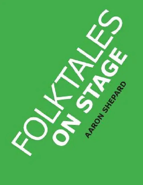 Folktales on Stage: Children's Plays for Reader's Theater (or Readers Theatre), With 16 Scripts from World Folk and Fairy Tales and Legend by Shepard, Aaron