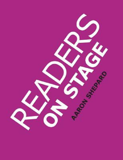 Readers on Stage: Resources for Reader's Theater (or Readers Theatre), With Tips, Scripts, and Worksheets, or How to Use Simple Children by Aaron Shepard