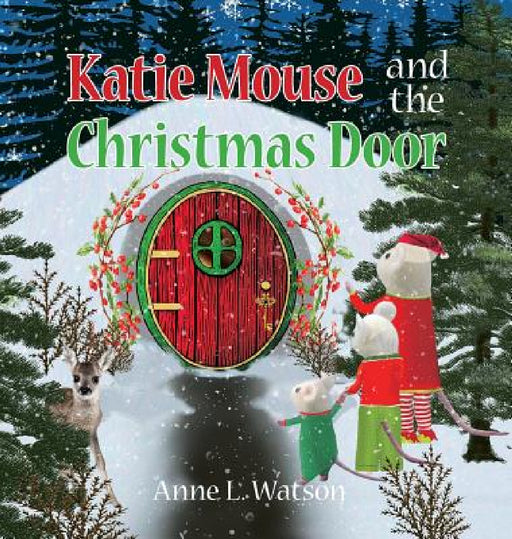 Katie Mouse and the Christmas Door: A Santa Mouse Tale by Anne L. Watson, Anne L. Watson