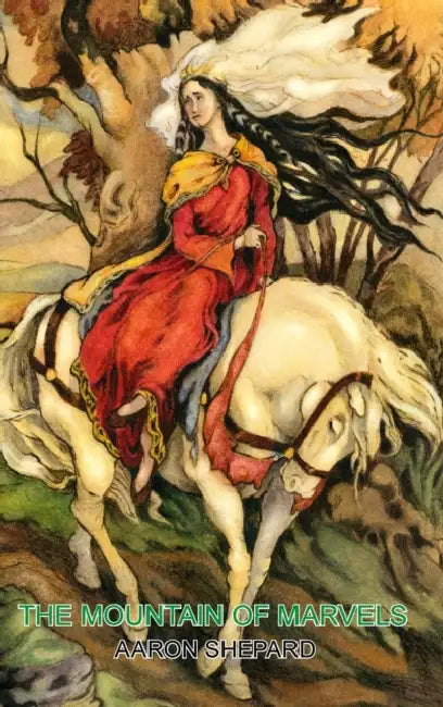 The Mountain of Marvels: A Celtic Tale of Magic, Retold from The Mabinogion by Aaron Shepard