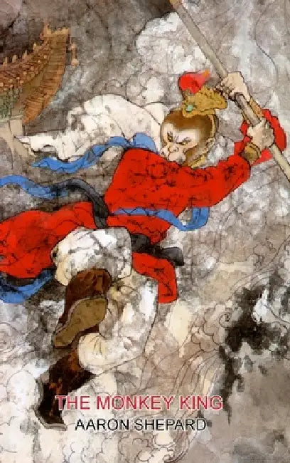 The Monkey King: A Superhero Tale of China, Retold from The Journey to the West by Aaron Shepard