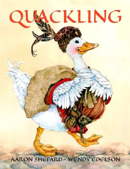 Quackling: A Feathered Fairy Tale by Aaron Shepard, Wendy Edelson