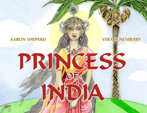 Princess of India: An Ancient Tale (30th Anniversary Edition) by Aaron Shepard
