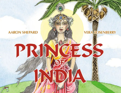 Princess of India: An Ancient Tale (30th Anniversary Edition) by Aaron Shepard