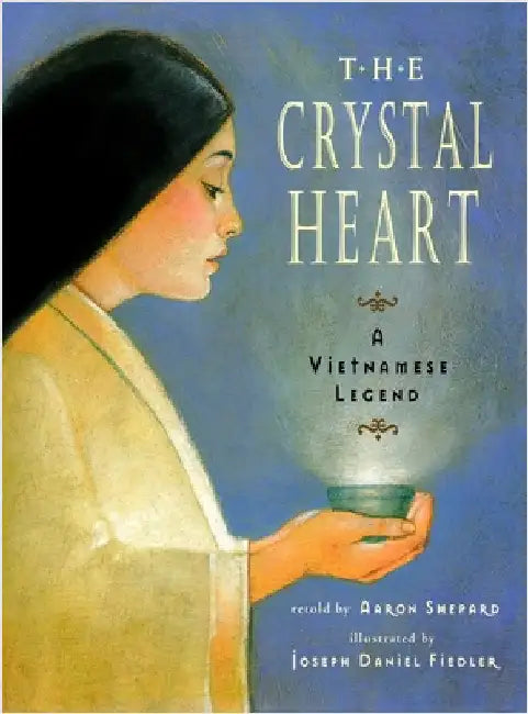The Crystal Heart: A Vietnamese Legend (25th Anniversary Edition) by Shepard, Aaron