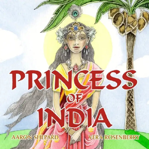 Princess of India: An Ancient Tale (35th Anniversary Edition) by Aaron Shepard, Vera Rosenberry