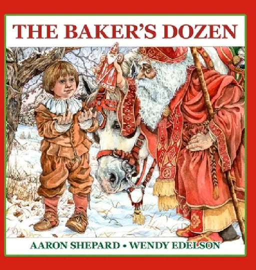 The Baker's Dozen: A Saint Nicholas Tale, with Bonus Cookie Recipe and Pattern for St. Nicholas Christmas Cookies (30th Anniversary Edition) by Aaron Shepard, Wendy Edelson
