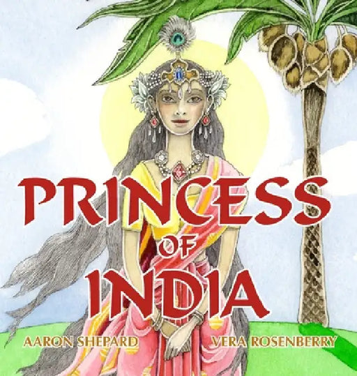 Princess of India: An Ancient Tale (35th Anniversary Edition) by Aaron Shepard, Vera Rosenberry