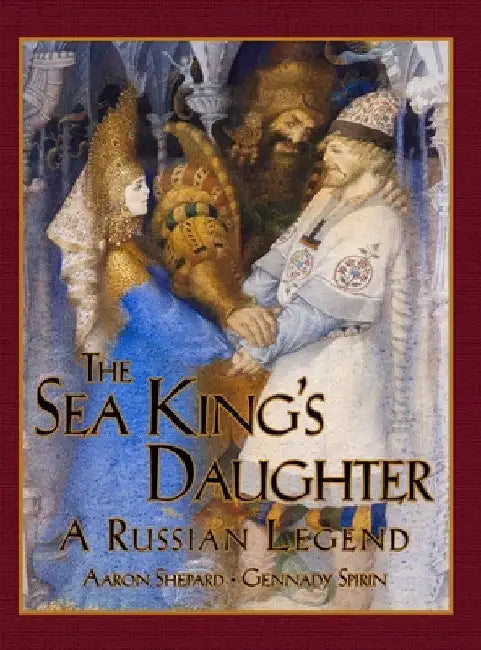 The Sea King's Daughter: A Russian Legend (15th Anniversary Edition) by Aaron Shepard