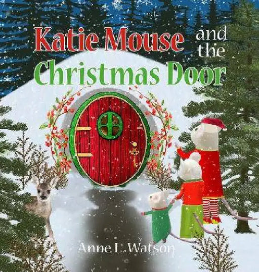 Katie Mouse and the Christmas Door: A Santa Mouse Tale by Anne L. Watson, Anne L. Watson
