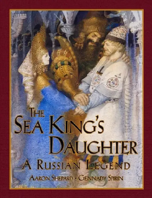 The Sea King's Daughter: A Russian Legend (15th Anniversary Edition) by Aaron Shepard