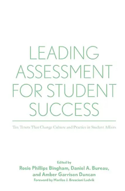 Leading Assessment for Student Success: Ten Tenets That Change Culture and Practice in Student Affairs by Rosie Phillips Bingham