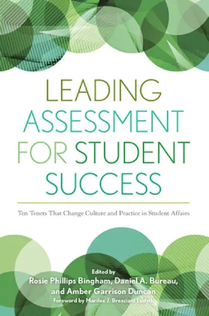Leading Assessment for Student Success: Ten Tenets That Change Culture and Practice in Student Affairs by Rosie Phillips Bingham