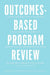 Outcomes-Based Program Review: Closing Achievement Gaps In- and Outside the Classroom With Alignment to Predictive Analytics and Performance Metrics by Marilee Bresciani Ludvik
