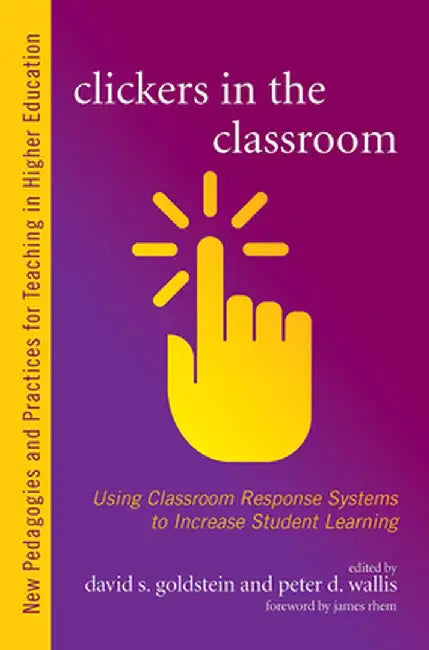 Clickers in the Classroom: Using Classroom Response Systems to Increase Student Learning by David S. Goldstein