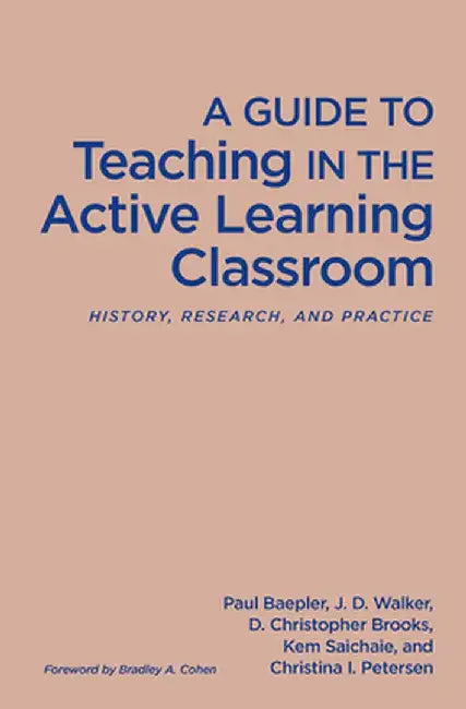 A Guide to Teaching in the Active Learning Classroom: History, Research, and Practice by Paul Baepler