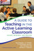 A Guide to Teaching in the Active Learning Classroom: History, Research, and Practice by Paul Baepler