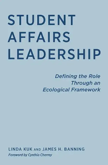 Student Affairs Leadership: Defining the Role Through an Ecological Framework by Linda Kuk