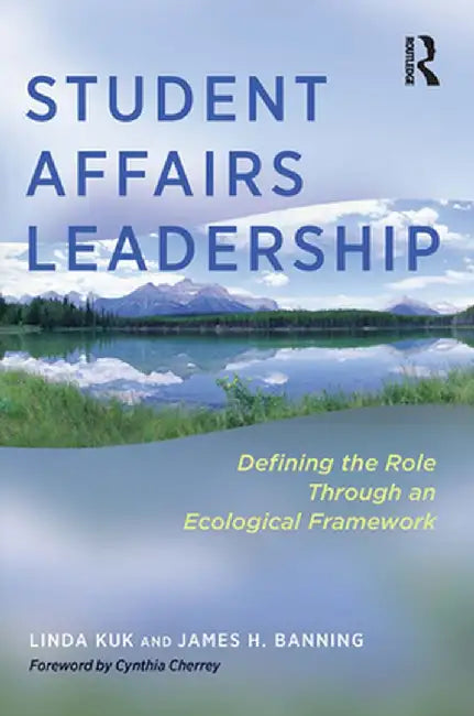 Student Affairs Leadership: Defining the Role Through an Ecological Framework by Linda Kuk