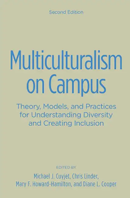 Multiculturalism on Campus: Theory, Models, and Practices for Understanding Diversity and Creating Inclusion by Michael J. Cuyjet