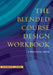 The Blended Course Design Workbook: A Practical Guide by Kathryn E. Linder