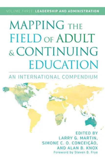 Mapping the Field of Adult and Continuing Education: An International Compendium: Volume 3: Leadership and Administration by Alan B. Knox