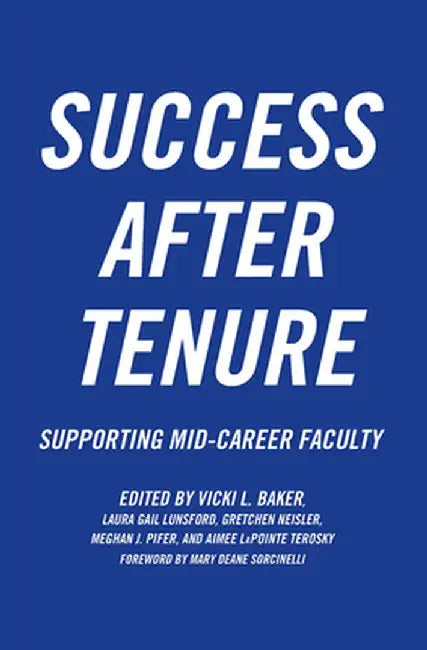Success After Tenure: Supporting Mid-Career Faculty by Vicki L. Baker