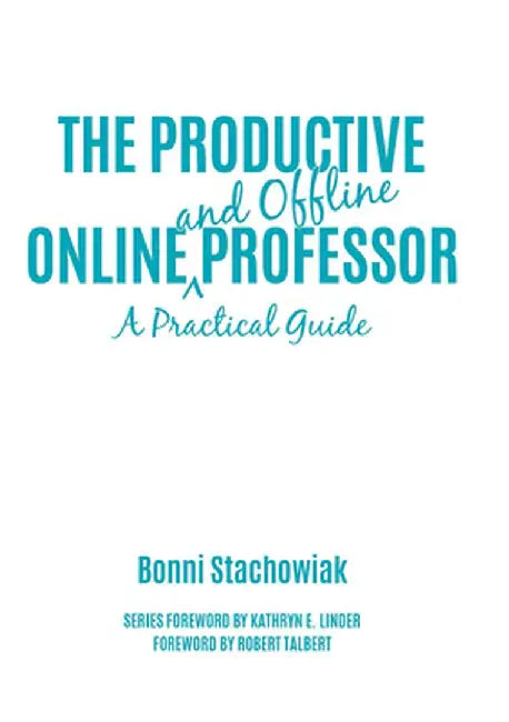 The Productive Online and Offline Professor: A Practical Guide by Bonni Stachowiak
