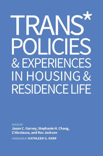 Trans* Policies & Experiences in Housing & Residence Life by Jason C. Garvey