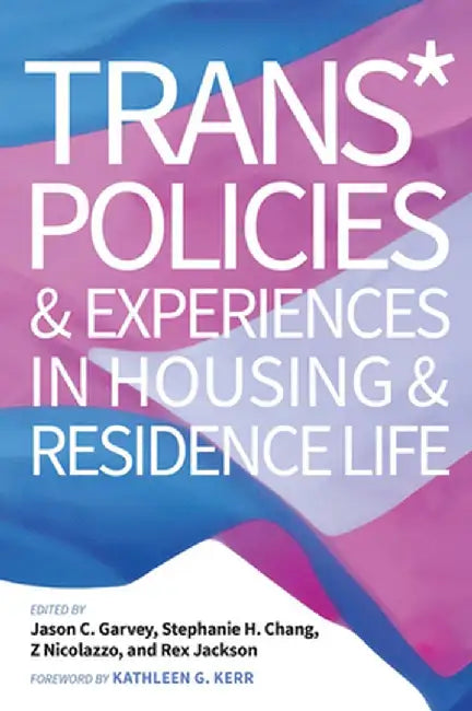 Trans* Policies & Experiences in Housing & Residence Life by Jason C. Garvey