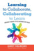 Learning to Collaborate, Collaborating to Learn: Engaging Students in the Classroom and Online by Janet Salmons