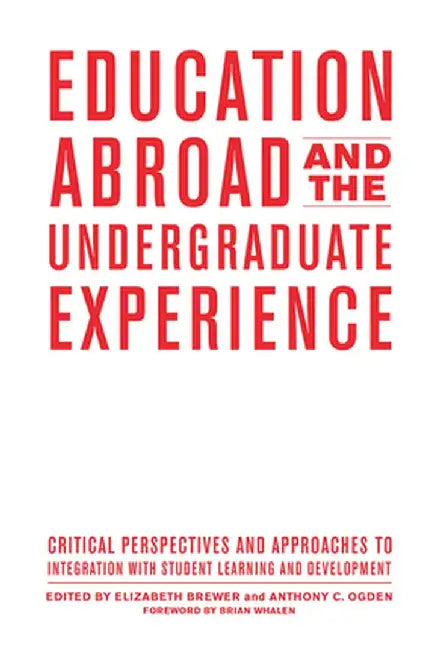 Education Abroad and the Undergraduate Experience: Critical Perspectives and Approaches to Integration with Student Learning and Development by Elizabeth Brewer