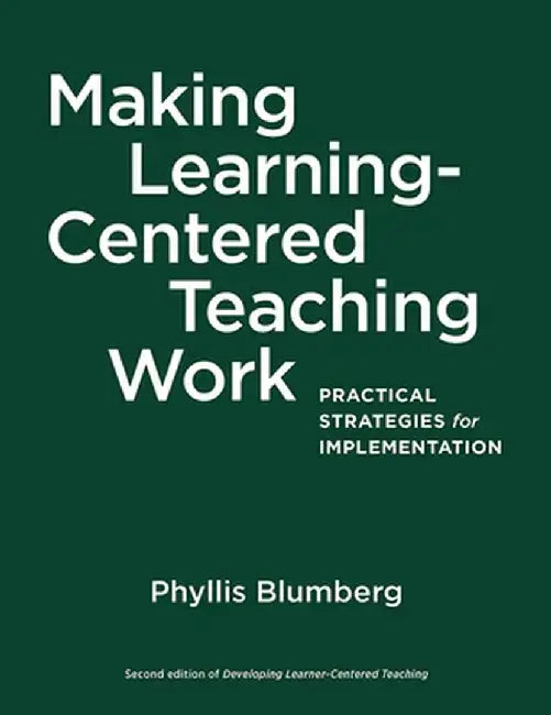Making Learning-Centered Teaching Work: Practical Strategies for Implementation by Phyllis Blumberg