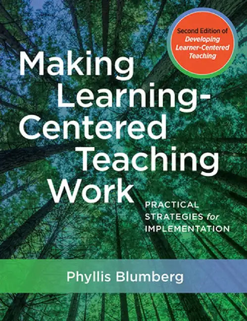 Making Learning-Centered Teaching Work: Practical Strategies for Implementation by Phyllis Blumberg