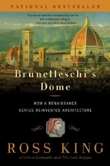 Brunelleschi's Dome: How a Renaissance Genius Reinvented Architecture by Ross King