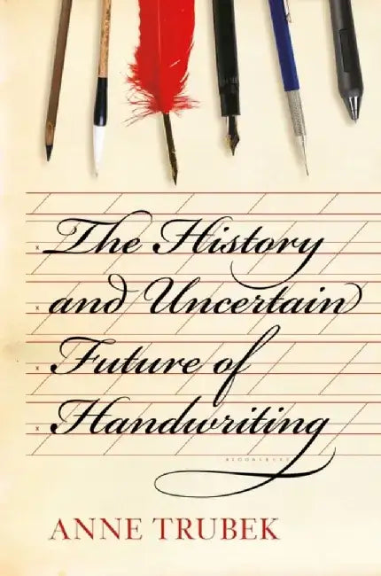 The History and Uncertain Future of Handwriting by Anne Trubek