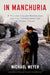 In Manchuria: A Village Called Wasteland and the Transformation of Rural China by Michael Meyer