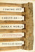 Coming Out Christian in the Roman World: How the Followers of Jesus Made a Place in Caesar's Empire by Douglas Ryan Boin