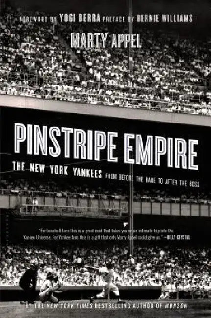 Pinstripe Empire: The New York Yankees from Before the Babe to After the Boss by Marty Appel