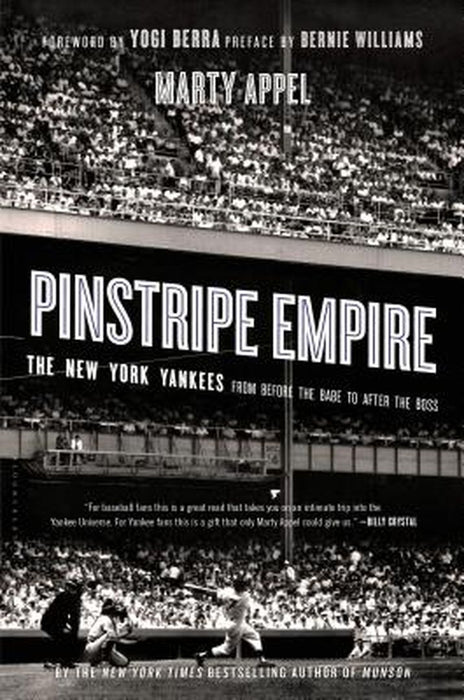 Pinstripe Empire: The New York Yankees from Before the Babe to After the Boss by Marty Appel